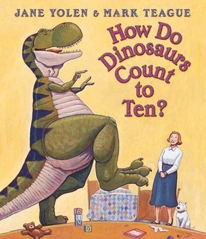 How Do Dinosaurs Count to Ten? by Jane Yolen, Mark Teague