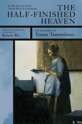 The Half-Finished Heaven: Selected Poems by Robert Bly, Tomas Tranströmer