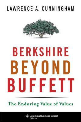 Berkshire Beyond Buffett: The Enduring Value of Values by Lawrence A. Cunningham