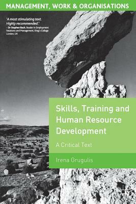 Skills, Training and Human Resource Development: A Critical Text by Irena Grugulis
