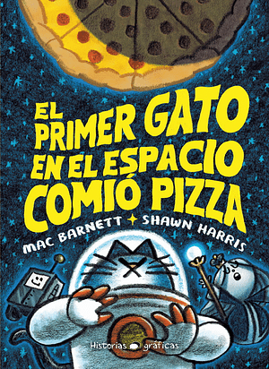 El Primer Gato En El Espacio Comió Pizza by Mac Barnett