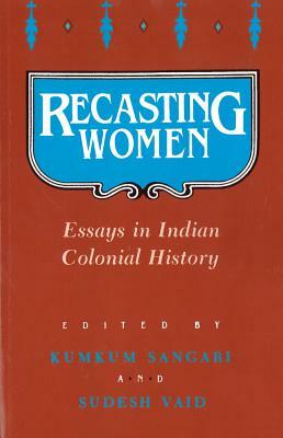 Recasting Women: Essays in Indian Colonial History by 