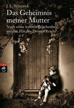 Das Geheimnis meiner Mutter by J.L. Witterick