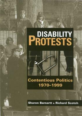 Disability Protests: Contentious Politics, 1970 - 1999 by Richard Scotch, Sharon N. Barnartt