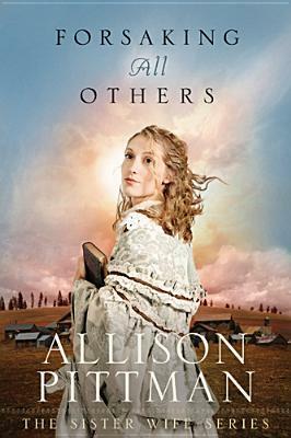 Forsaking All Others by Allison Pittman