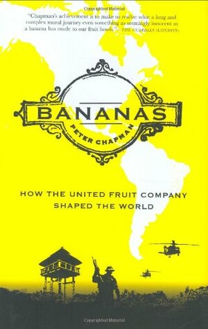 Bananas!: How The United Fruit Company Shaped the World by Peter Chapman