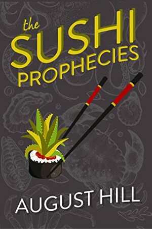 The Sushi Prophecies by August Hill