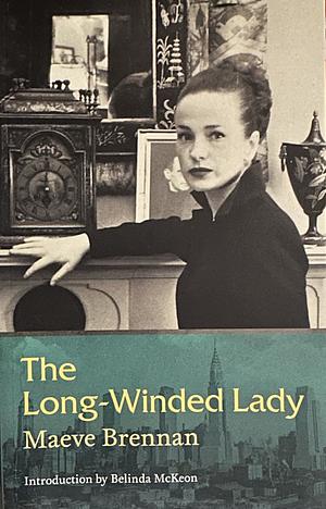 The Long-winded Lady: Notes from The New Yorker by Maeve Brennan