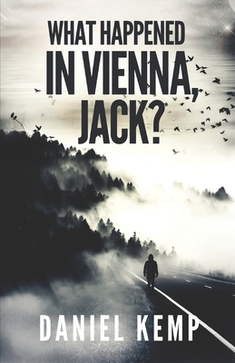 What Happened in Vienna, Jack? by Daniel Kemp