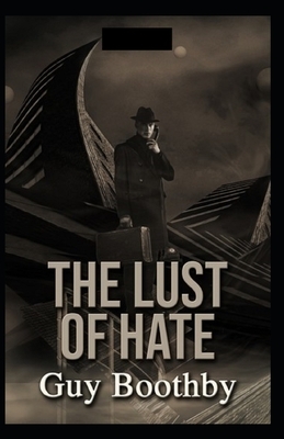 The Lust of Hate Illustrated by Guy Newell Boothby
