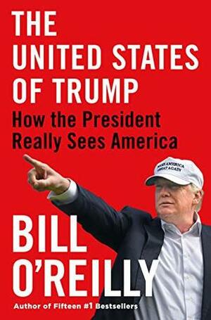 The United States of Trump: How the President Really Sees America by Bill O'Reilly