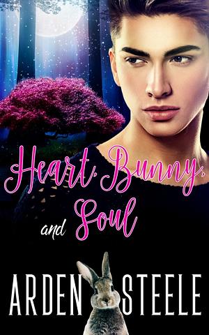 Heart, Bunny, and Soul by Arden Steele