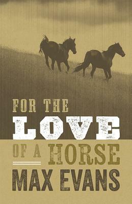 For the Love of a Horse by Max Evans