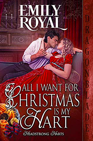 All I Want for Christmas is My Hart: A Regency Historical Romance Holiday Novella (Headstrong Harts) by Emily Royal