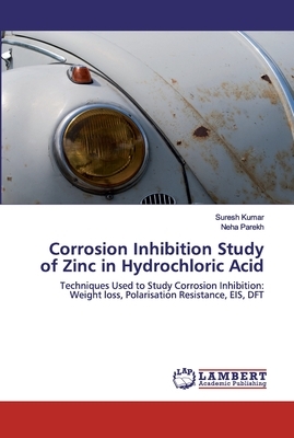 Corrosion Inhibition Study of Zinc in Hydrochloric Acid by Neha Parekh, Suresh Kumar