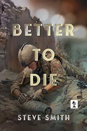 Better To Die by Steve Smith
