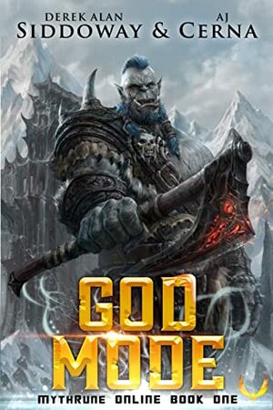 God Mode: a LitRPG Saga by Derek Alan Siddoway, A.J. Cerna