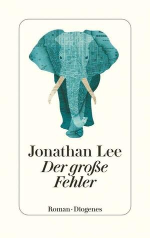 Der große Fehler by Jonathan Lee