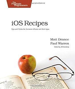 IOS Recipes: Tips and Tricks for Awesome IPhone and IPad Apps by Paul Warren, Matt Drance