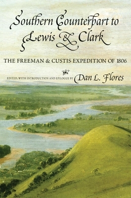 Southern Counterpart to Lewis and Clark, Volume 67: The Freeman and Custis Expedition of 1806 by Thomas Freeman, Peter Custis