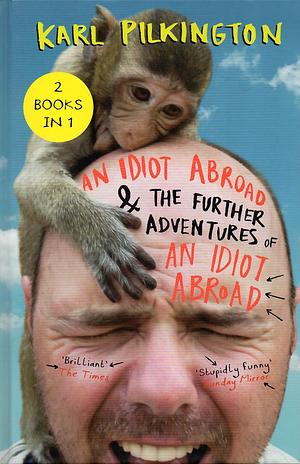 An Idiot Abroad & The Further Adventures of An Idiot Abroad - 2 Books in 1 by Karl Pilkington