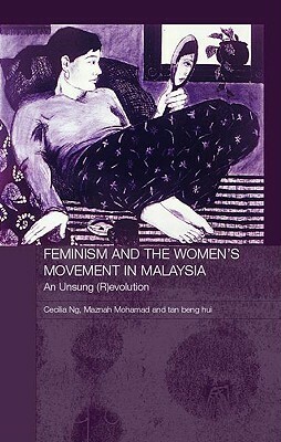 Feminism and the Women's Movement in Malaysia: An Unsung (R)Evolution by Cecilia Ng