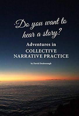 Do You Want to Hear a Story? Adventures in Collective Narrative Practice by David Denborough