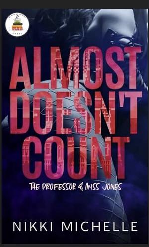 Almost Doesn't Count: The Professor and Miss Jones by Nikki Michelle