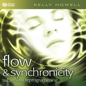 Flow & Synchronicity: Subliminal Reprogramming by Kelly Howell