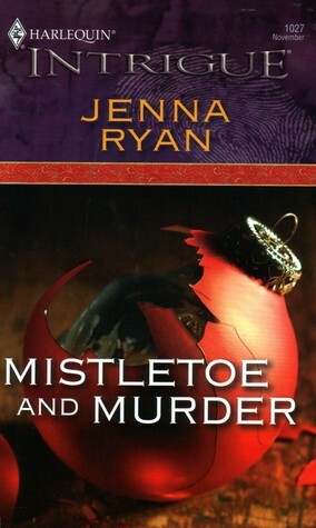 Mistletoe And Murder (Harlequin Intrigue #1027) by Jenna Ryan