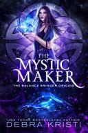 The Mystic Maker by Debra Kristi