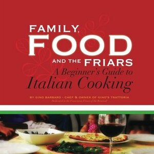 Family, Food and the Friars: A Beginner's Guide to Italian Cooking by Gino Barbaro