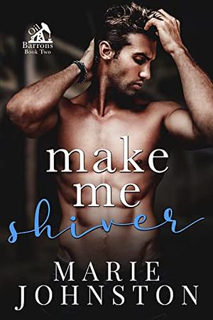 Make Me Shiver by Marie Johnston