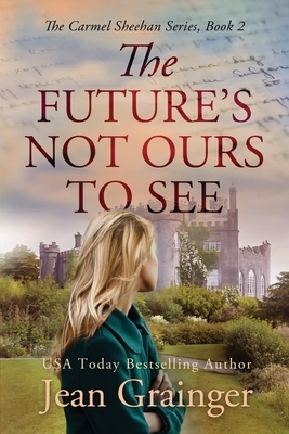 The Future's Not Ours To See by Jean Grainger
