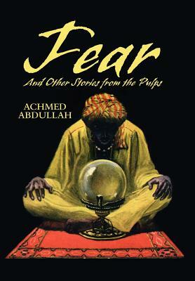 FEAR and Other Stories from the Pulps by Achmed Abdullah