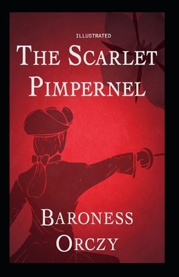 The Scarlet Pimpernel Illustrated by Baroness Orczy