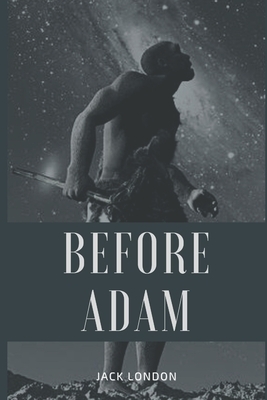 Before Adam: Illustrated by Jack London