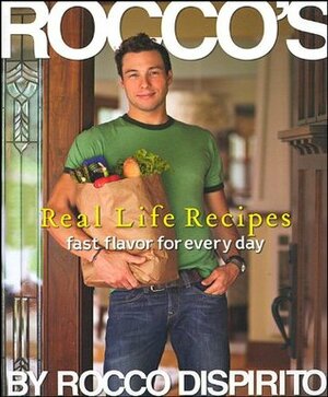 Rocco's Real Life Recipes: Fast Flavor for Everyday by Rocco DiSpirito