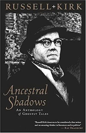 Ancestral Shadows: An Anthology of Ghostly Tales by Russell Kirk
