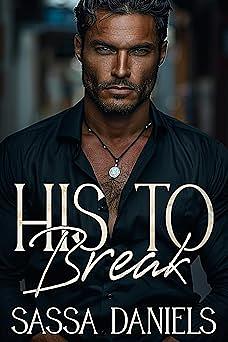 His to Break  by Sassa Daniels