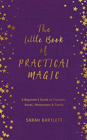 The Little Book of Practical Magic by Sarah Bartlett