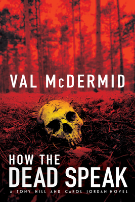 How the Dead Speak: A Tony Hill and Carol Jordan Thriller by Val McDermid