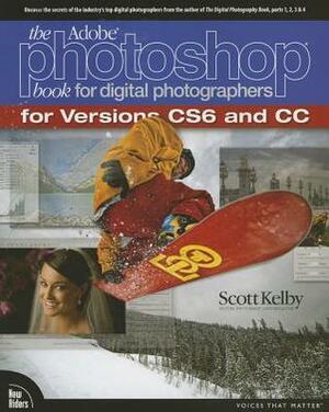 The Adobe Photoshop Book for Digital Photographers: For Versions CS6 and CC by Scott Kelby