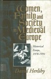 Women, Family, And Society In Medieval Europe: Historical Essays, 1978 1991 by David Herlihy