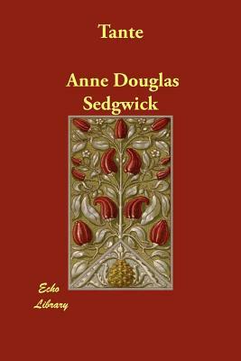 Tante by Anne Douglas Sedgwick