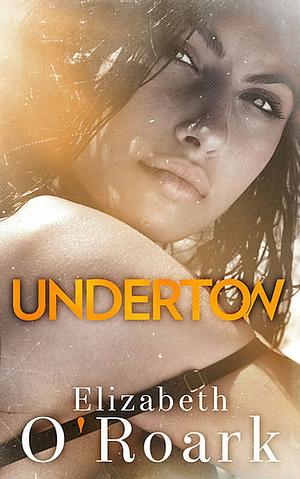 Undertow by Elizabeth O'Roark