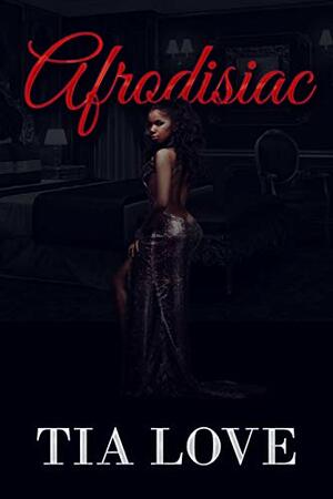 Afrodisiac by Tia Love