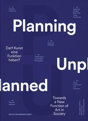 Planning Unplanned: Towards a New Function of Art in Society by Jane Rendell, Barbara Holub, Paul Rajakovics, Georg Winter