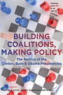 Building Coalitions, Making Policy: The Politics of the Clinton, Bush, and Obama Presidencies by Daniel DiSalvo, Martin M. Shapiro, Martin A. Levin