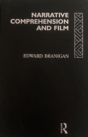 Narrative Comprehension and Film by Edward Branigan